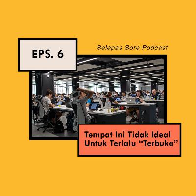 Eps 6 - Tempat Ini Tidak Ideal Untuk Terlalu "Terbuka"