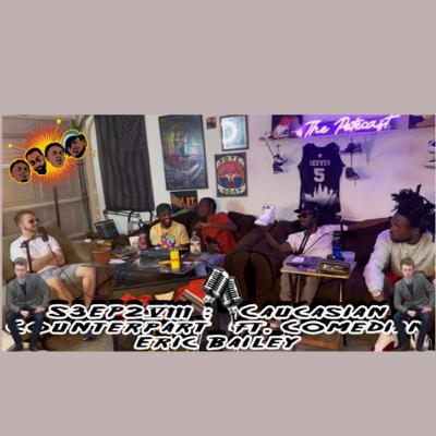 S3EP28 : "Caucasian Counterpart" ft. Comedian Eric Bailey