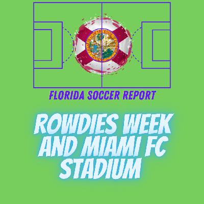Florida Soccer Report Pod: Resurgent Rowdies (sort of), Miami FC Stadium, Gio Reyna joins FTL United ownership group and USL Super League talk