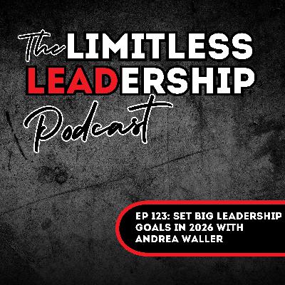 Ep 123: Set BIG Leadership Goals in 2026 with Andrea Waller