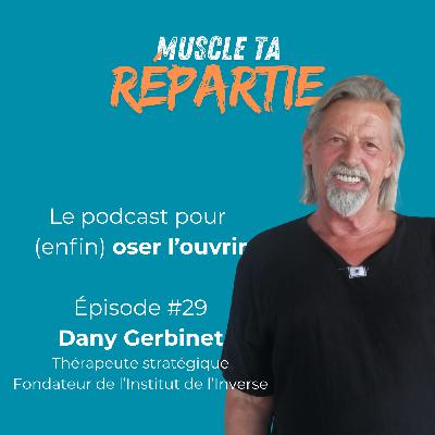 #29 - Dany Gerbinet - Si ça ne marche pas, faites l'inverse !
