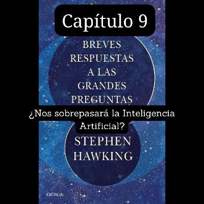 Capítulo 9 ¿Nos sobrepasará la Inteligencia Artificial? - Breves Respuestas a las Grandes Preguntas - Stephen Hawking Capítulo 9 ¿Nos sobrepasará la Inteligencia Artificial? - Breves Respuestas a las Grandes Preguntas - Stephen Hawking