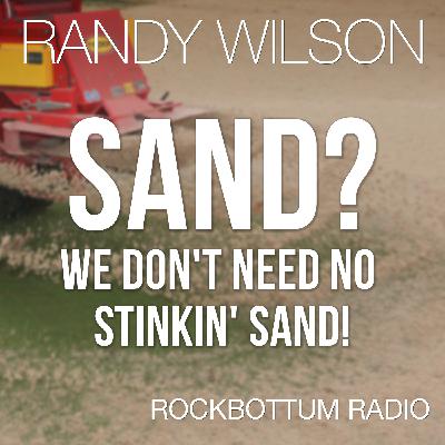 Sand? We Don't Need No Stinkin' Sand!