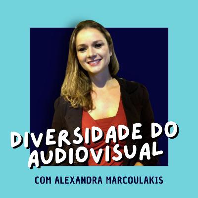EP.2 DIVERSIDADE DO AUDIOVISUAL COM ALEXANDRA MARCOULAKIS