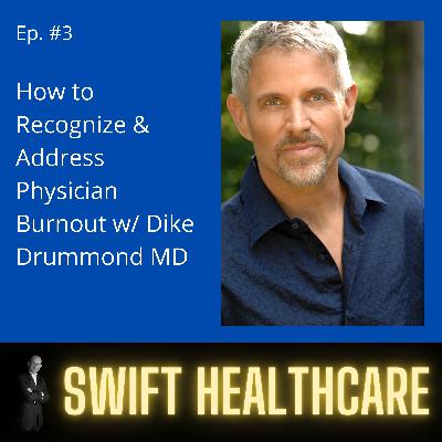 3. How to Recognize & Address Physician Burnout w/ Dike Drummond MD 3. How to Recognize & Address Physician Burnout w/ Dike Drummond MD