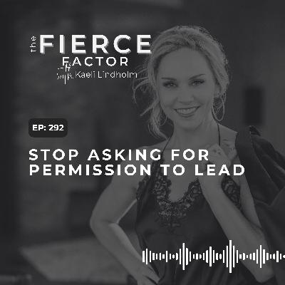 Episode 292: Stop Asking for Permission to Lead