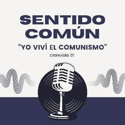 Entrevista 01: "Yo viví el comunismo"