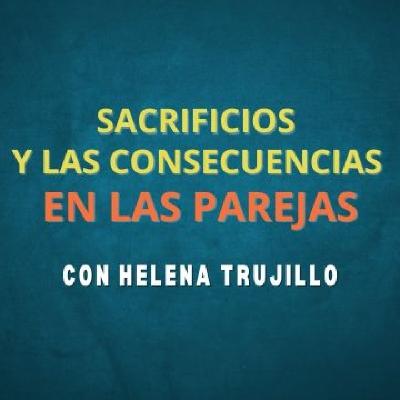 LOS SACRIFICIOS Y SUS CONSECUENCIAS EN LAS RELACIONES DE PAREJA. HABLAMOS DE PSICOANÁLISIS CON HELENA TRUJILLO