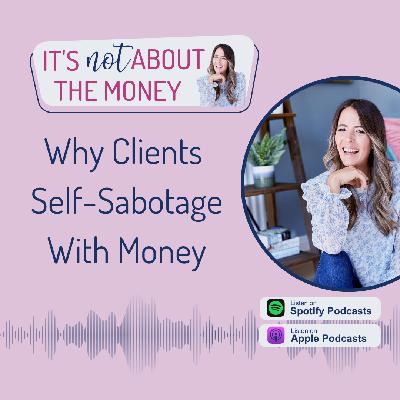 Why Clients Self-Sabotage With Money