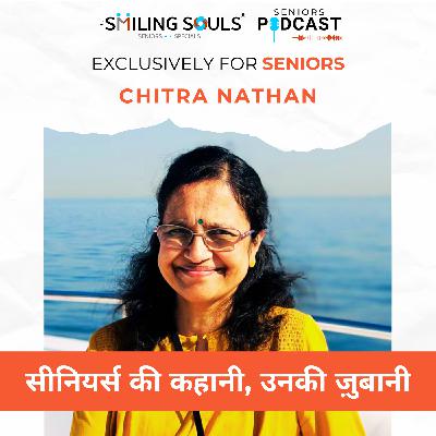 Ep#27: "Cherishing Childhood, Friendship & Positivity – A Seniors’ Story with Chitra Nathan"