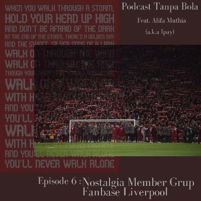 Episode 6 : Nostalgia Member Grup Fans Base Liverpool (feat. Alifa Muthia)