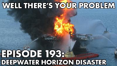 Episode 193: The Deepwater Horizon Disaster