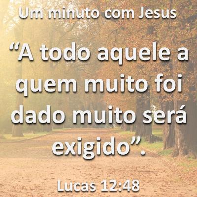 Um minuto com Jesus - Lucas 12:48