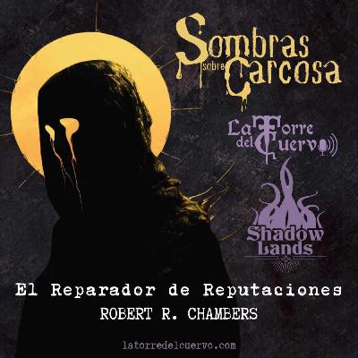 #123 Sombras sobre Carcosa III: "El Reparador de Reputaciones" Robert W. Chambers