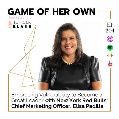 204. Embracing Vulnerability to Become a Great Leader with New York Red Bulls’ Chief Marketing Officer, Elisa Padilla 204. Embracing Vulnerability to Become a Great Leader with New York Red Bulls’ Chief Marketing Officer, Elisa Padilla