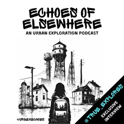 EP. 34 | TRULY ABANDONED | Interview with @true_explores