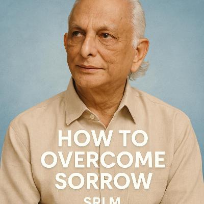 how to overcome sorrow and find lasting happiness | Sri M Talks