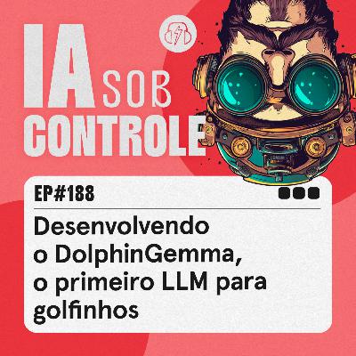 188: Desenvolvendo o DolphinGemma, o primeiro LLM para golfinhos