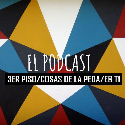 3ER PISO/ COSAS DE LA PEDA/ E8 T1