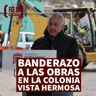 Banderazo a las obras en la colonia Vista Hermosa de Torreón