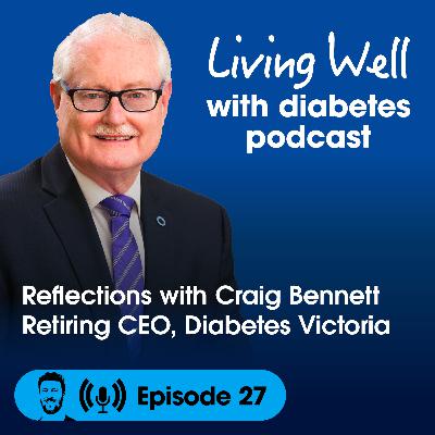 Ep27: Reflections with Craig Bennett - Retiring CEO, Diabetes Victoria
