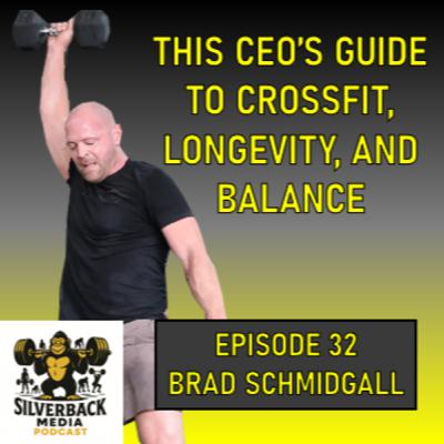 This CEO's Guide to CrossFit, Longevity, and Balance | Brad Schmidgall | Episode 32 This CEO's Guide to CrossFit, Longevity, and Balance | Brad Schmidgall | Episode 32