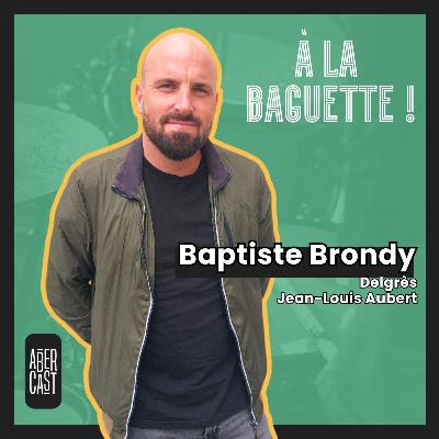 À la baguette ! Baptiste Brondy