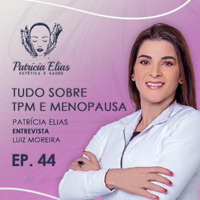TPM e a MENOPAUSA e não sinta as dores e diminua os sintomas - Patrícia Elias + Luiz Moreira