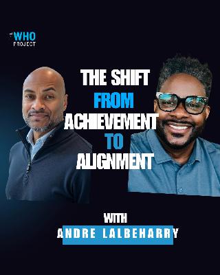 The Shift from Achievement to Alignment with Andre Lalbeharry