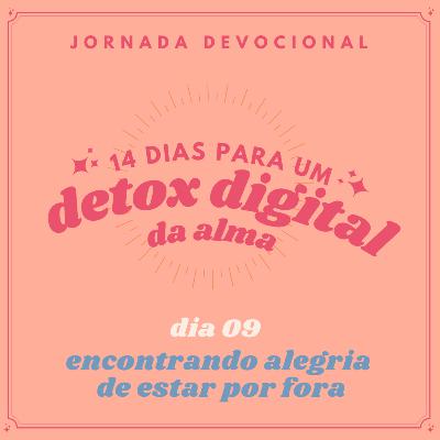 dia 09 - encontrando alegria de estar por fora dia 09 - encontrando alegria de estar por fora