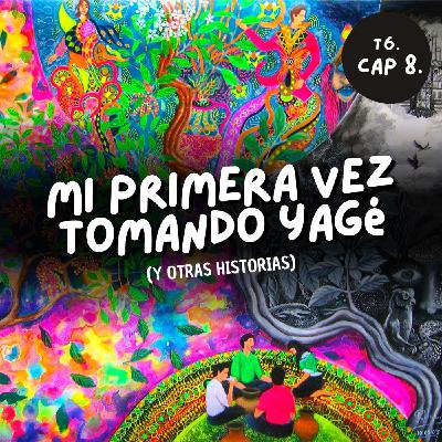 T6. E8. Mi primera vez tomando yagé