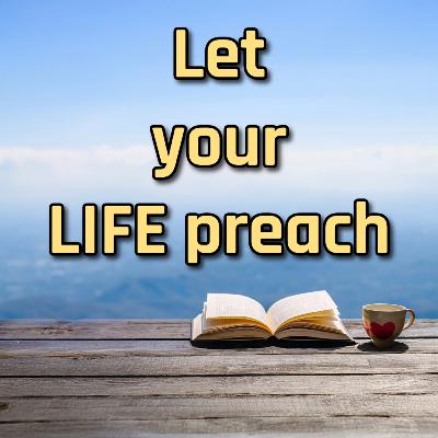 Let your LIFE Preach | October 19th, 2025
