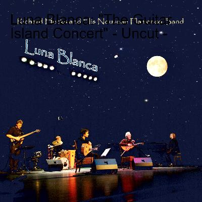 Luna Blanca: "The Guitar Island Concert" - Uncut - Luna Blanca: "The Guitar Island Concert" - Uncut -