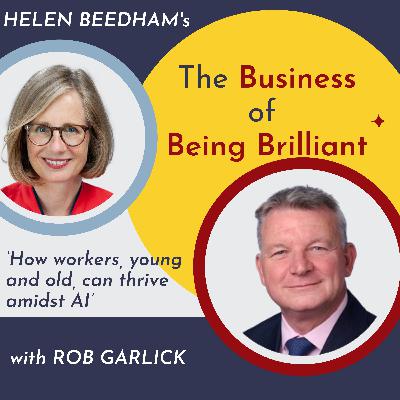 S10 Ep19: How Workers Young and Old Can Thrive Amidst AI with Rob Garlick