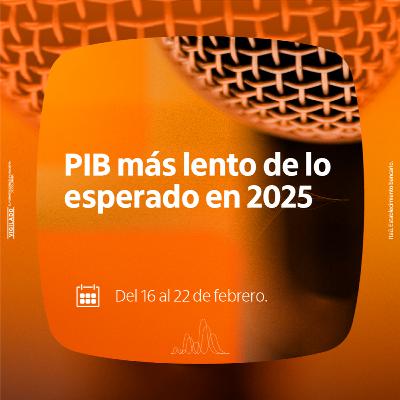 PIB más lento de lo esperado en 2025. PIB más lento de lo esperado en 2025.