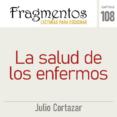 La salud de los enfermos - Julio Cortazar
