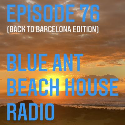 Episode 76: #76 BlueAnt Beach House Radio (Back To Barcelona Edition)