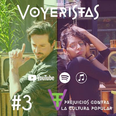 Prejuicios contra la cultura popular - Voyeristas #3