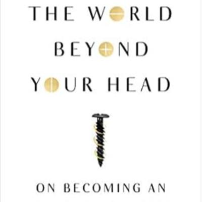 #130 The World Beyond Your Head by Matthew B. Crawford #130 The World Beyond Your Head by Matthew B. Crawford
