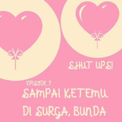 Episode 7 - Sampai Ketemu di Surga, Bunda