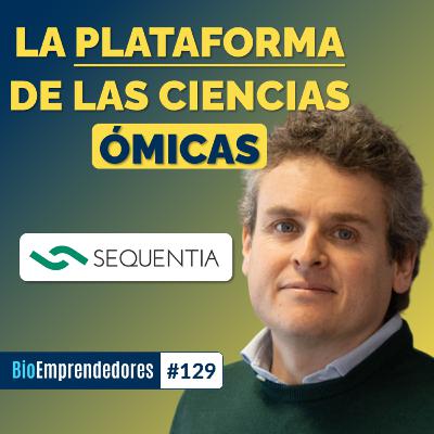 La PLATAFORMA de las ciencias ÓMICAS | El caso Sequentia Biotech con Walter Sanseverino | #129