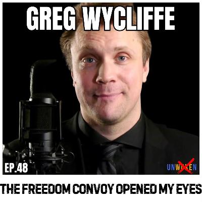 The Freedom Convoy Opened my Eyes with Greg Wycliffe The Freedom Convoy Opened my Eyes with Greg Wycliffe