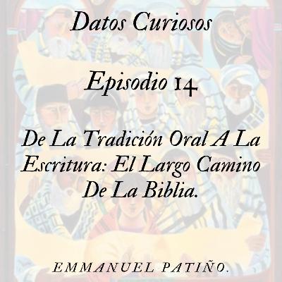 Episodio 14. De La Tradición Oral A La Escritura: El Largo Camino De La Biblia.