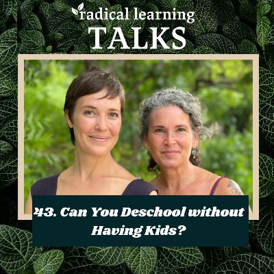 43. Can You Deschool without Having Kids? 43. Can You Deschool without Having Kids?