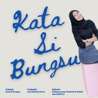 Podcast yang Terhenti di Waktu dan Detik Itu Podcast yang Terhenti di Waktu dan Detik Itu