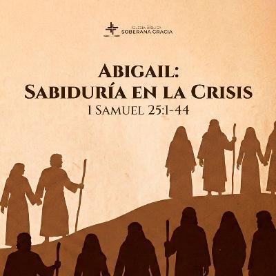 Clase 5: Abigail: Sabiduría en la crisis (1 Samuel 25: 1-44)| Darwin Villar