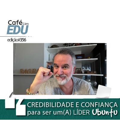 #356 Café com Edu: Confiança e Credibilidade para ser um(a) líder UBUNTU