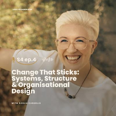 Change That Sticks: Systems, Structure & Organisational Design Change That Sticks: Systems, Structure & Organisational Design