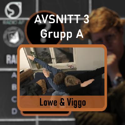 Avsnitt 3 - Grupp A - Lowe & Viggo