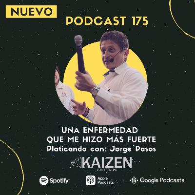 175. Una enfermedad que me hizo más fuerte Platicando con Jorge Pasos l Kaizen Conferencias